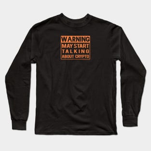 Warning May Start Talking About Crypto Long Sleeve T-Shirt